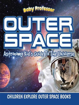 cover image of Outer Space--Astronomy Kid's Guide to the Universe--Children Explore Outer Space Books